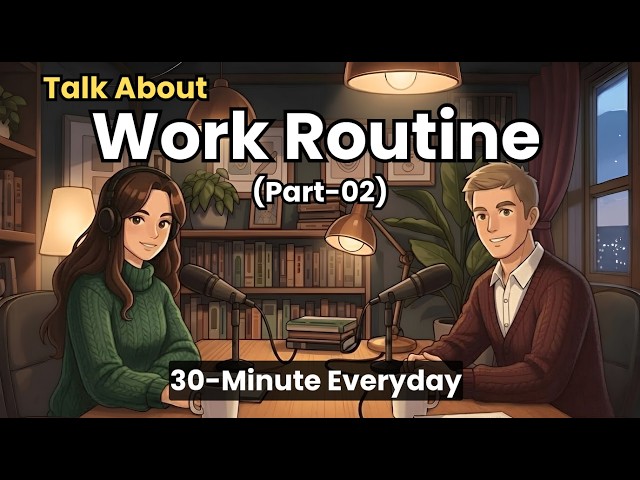 How to Talk About Your Work Routine in English | 30-Minute English Conversation | 1000+ Active Words