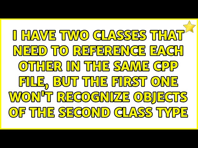 I have two classes that need to reference each other in the same cpp file, but the first one...