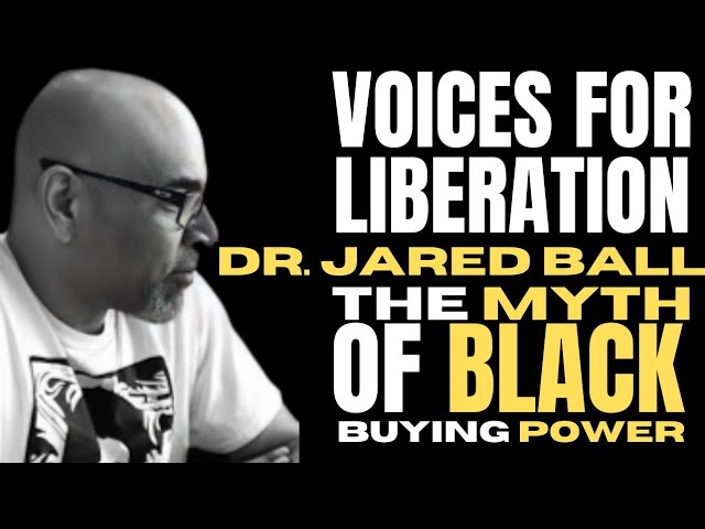 The Myth Of Black Buying Power - Dr. Jared Ball #TheNewBlackMind check1