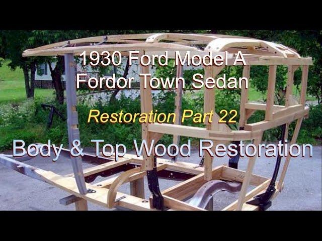 Part 22 – Ford Model A Body & Top Wood Restoration