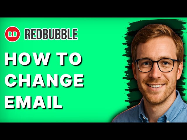 How to Change Email Redbubble [2026 Full Guide]