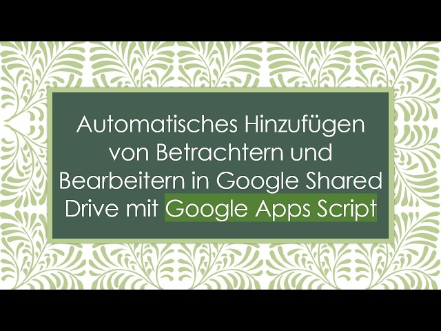 Automatisches Hinzufügen von Betrachtern und Bearbeitern in Google Shared Drive mit Google Apps Scr