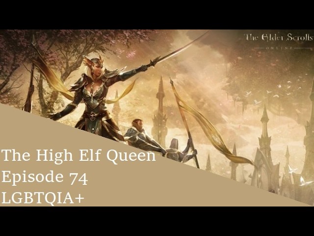 The High Elf Queen - Episode 74 - LGBTQIA+ w/ @thatgamerguy113