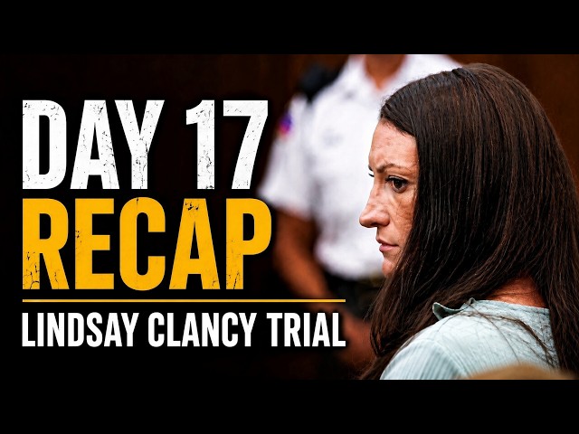 RECAP: What happened on day 17 of Lindsay Clancy murder trial
