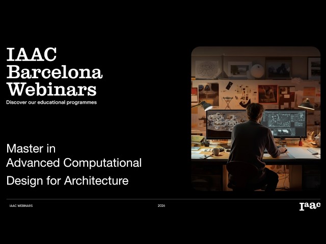 Master in Advanced Computational Design - IAAC Webinars 2026