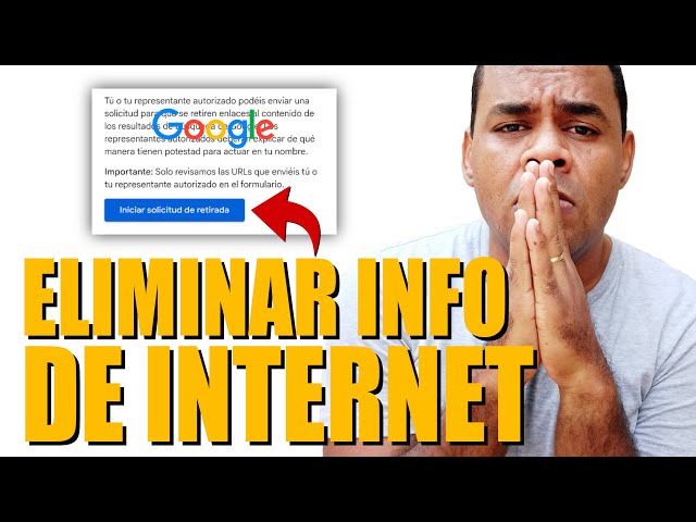 COMO PEDIRLE A Google QUE ELIMINE TU INFORMACION PERSONAL DE INTERNET