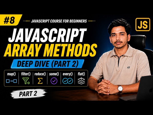 JavaScript Array Methods Deep Dive | map, filter, reduce, some, every & flat | Part 2 | Lecture 8