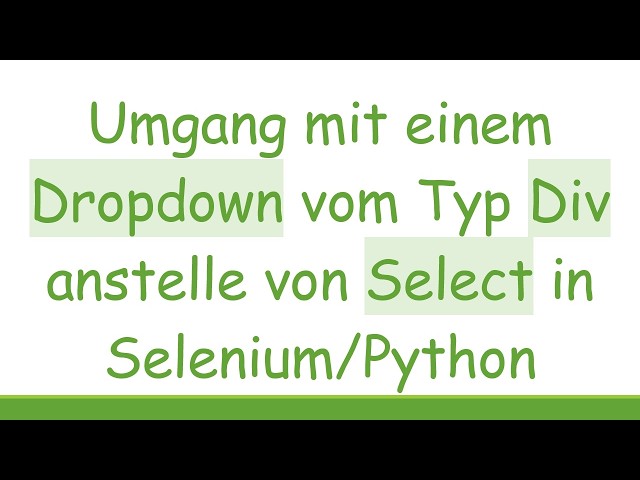 Umgang mit einem Dropdown vom Typ Div anstelle von Select in Selenium/Python