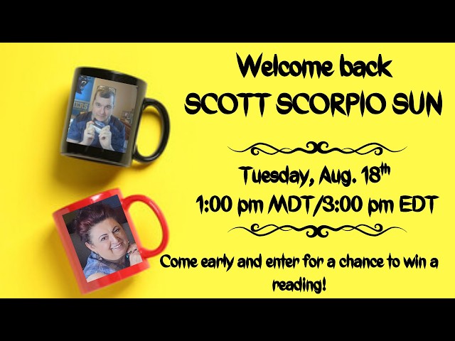 Welcome back Scott of SCOTT SCORPIO SUN!