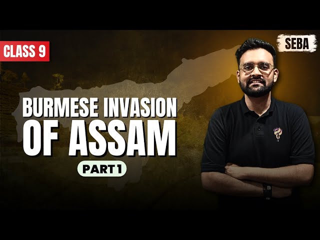 BURMESE INVASION OF ASSAM I HISTORY I CHAPTER 4 I SEBA I CLASS 9 I ASSAM HISTORY I PART 1
