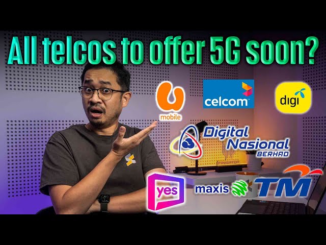5G Malaysia: Celcom, Digi, Maxis, U Mobile, TM and YTL finally say YES to DNB?