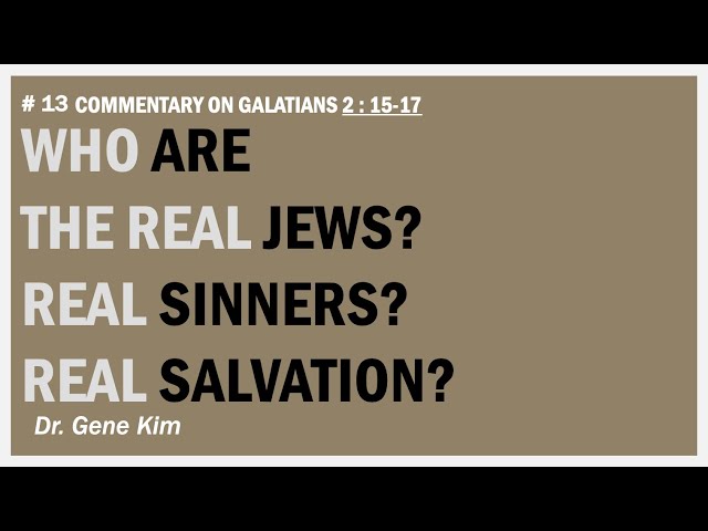 Who Are the REAL Jews? Real Sinners? Real Salvation? (Gal 2:15-17) | Dr. Kim