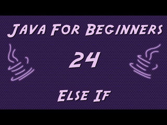 Learn Java for Beginners - 24 - Else If