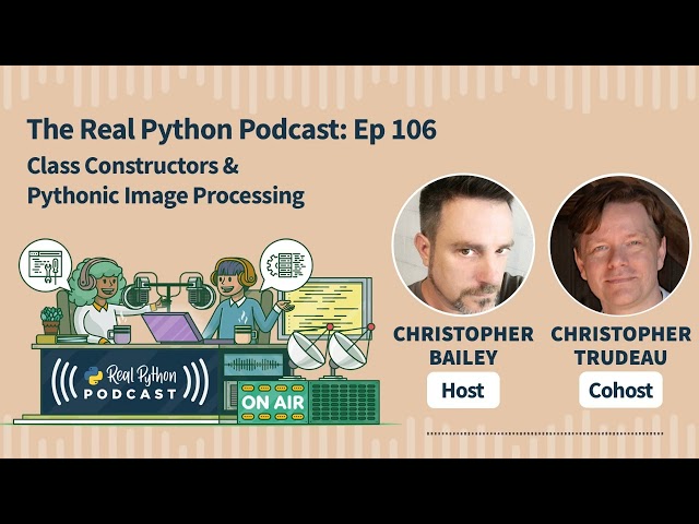 Class Constructors & Pythonic Image Processing | Real Python Podcast #106
