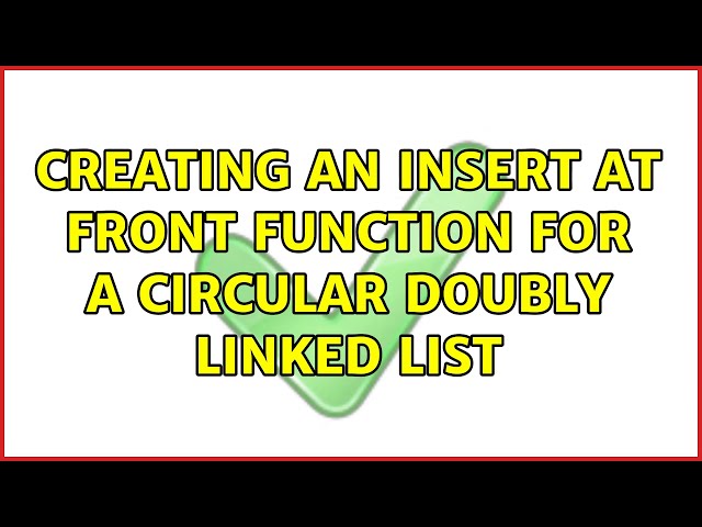 Creating an insert at front function for a circular doubly linked list