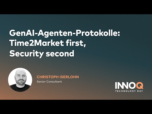 GenAI-Agenten-Protokolle: Time2Market first, Security second | INNOQ Technology Day 2025