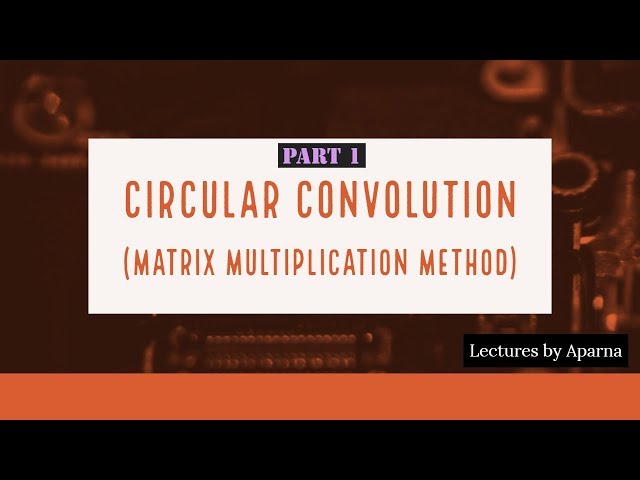 CIRCULAR CONVOLUTION | PART 1| MATRIX MULTIPLICATION METHOD | EASY WAY