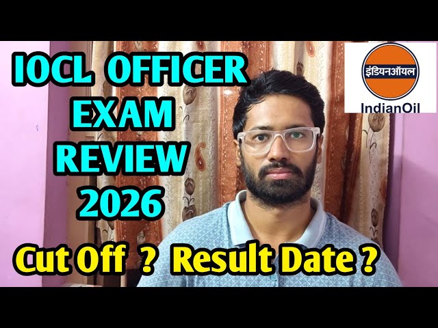 ✅ IOCL 2026 EXAM REVIEW | IOCL EXAM OFFICER Grade A | Cut Off ? Result Date ?