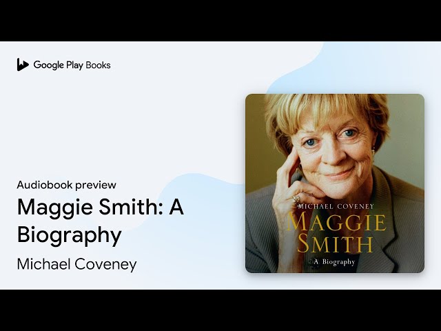 Maggie Smith: The definitive biography of the… by Michael Coveney · Audiobook preview