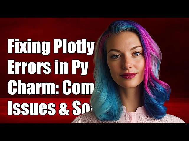 Fixing Plotly Errors in PyCharm: Common Issues and Solutions Explained