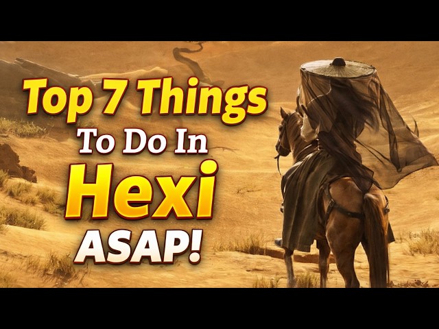 Where Winds Meet: Hexi Priority List (Top 7 Things)