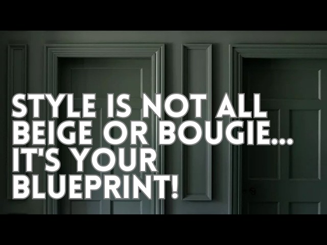 Style Is Not All Beige or Bougie, It's Your Blueprint!