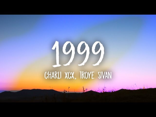 Charli XCX, Troye Sivan - 1999 (Lyrics)