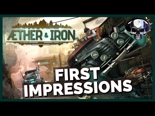 Aether & Iron - First Impressions