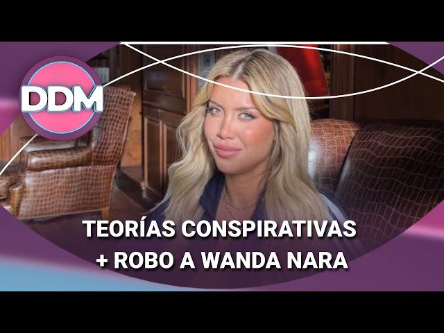 TEORÍAS CONSPIRATIVAS + ROBO A WANDA NARA #DDM | Programa completo (21/07/26)