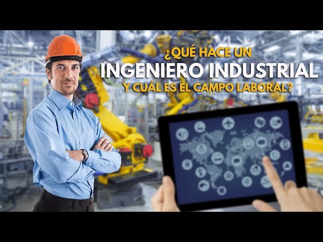 ¿QUÉ HACE UN INGENIERO INDUSTRIAL?