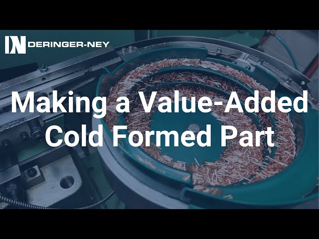 Deringer-Ney: Making a Value-Added Cold Formed Part