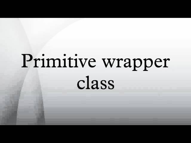 Primitive wrapper class