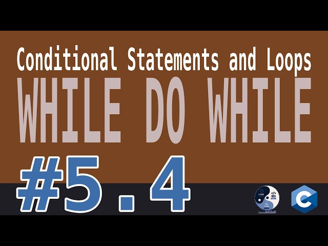 5.4 - Conditional Statements and Loops   while do while
