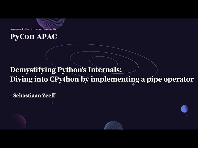 Demystifying Python’s Internals: Diving Into CPython｜Sebastiaan Zeeff｜PyCon APAC 2022