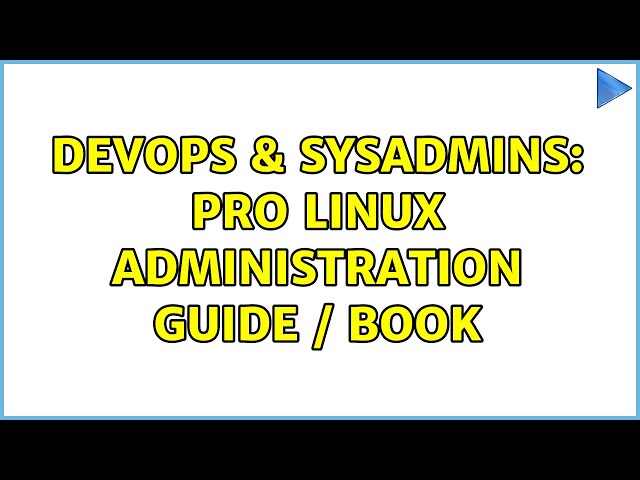 DevOps & SysAdmins: Pro Linux Administration Guide / Book