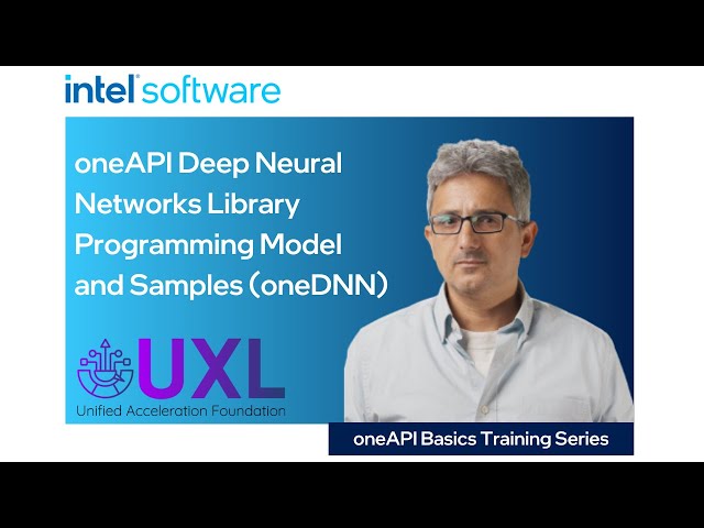 oneAPI Deep Neural Networks Library Programming Model and Samples | Intel Software