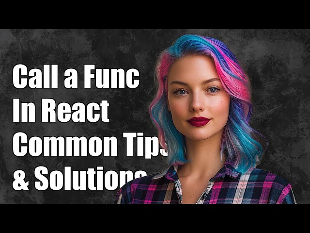 How to Call a Function in React: Common Challenges and Solutions