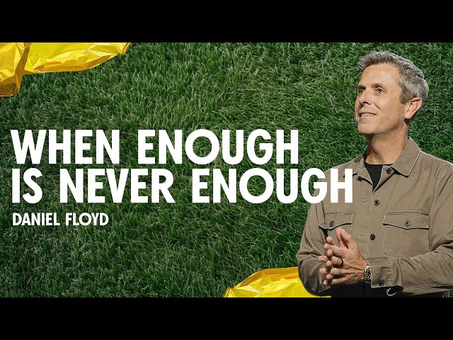 When Enough Is Never Enough | Pastor Daniel Floyd | Gateway Church