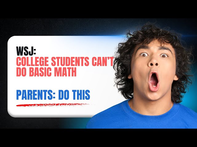 WSJ: College Students Can’t Do BASIC Math — Parents, DO THIS