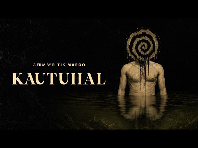 KAUTUHAL | A FILM BY RITIK MAROO