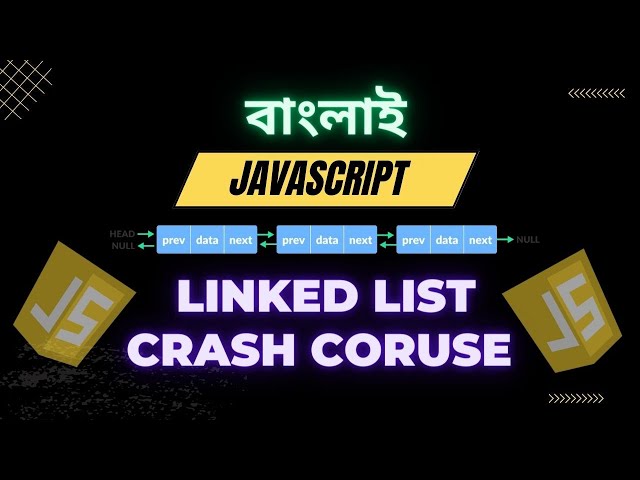 Linked List Data Structure Crash Course in Javascript Bangla Signlyl and Doubly Linked list