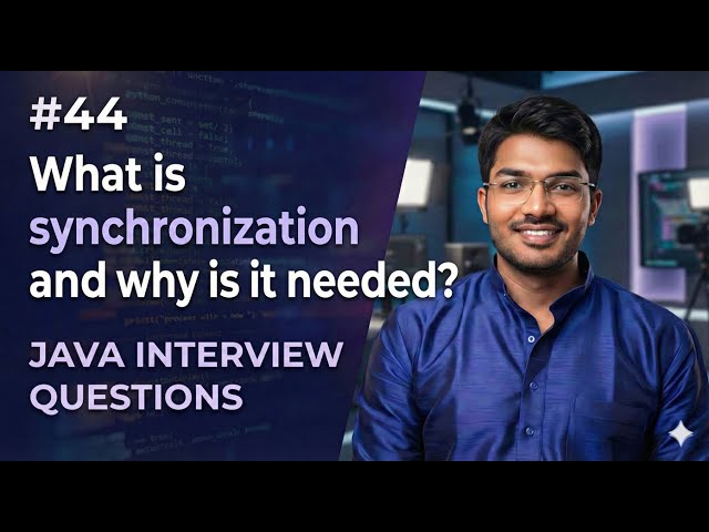 #44 |  What is Synchronization and why is it needed? | Java Interview
