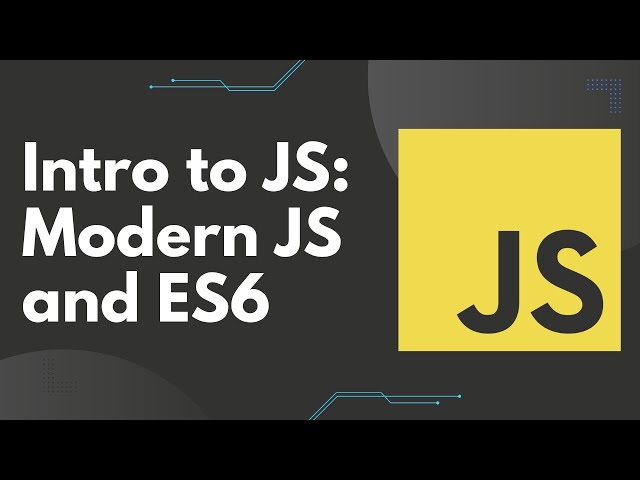 Intro to JS: ES6 and Modern JavaScript