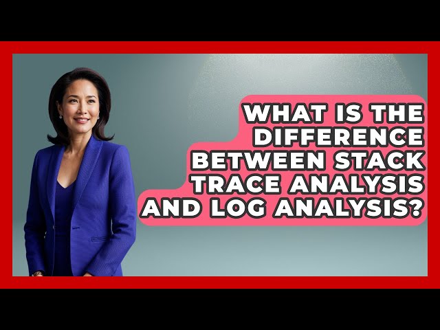What Is the Difference Between Stack Trace Analysis and Log Analysis? - Learn To Troubleshoot