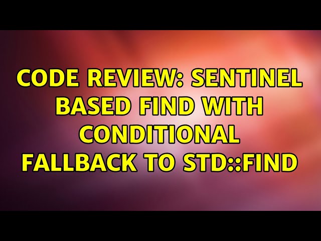 Code Review: Sentinel based find with conditional fallback to std::find