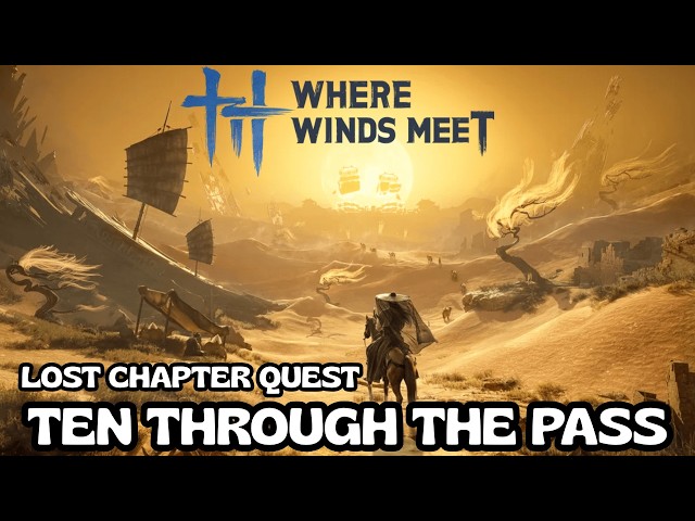 Where Winds Meet: Ten Through the Pass – Lost Chapter