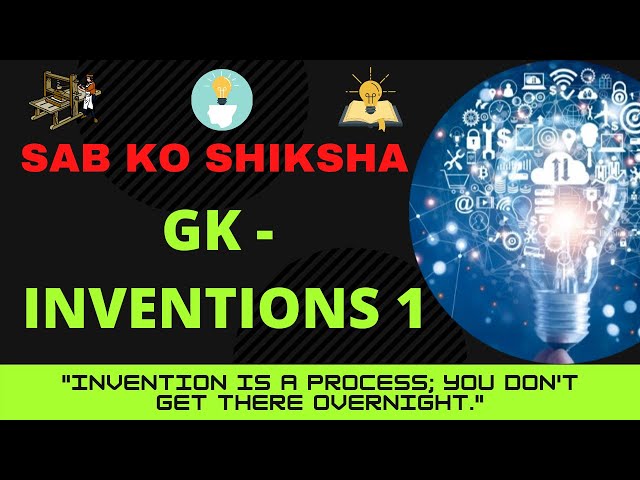 Sab Ko Shiksha - 20th video - (GK-Inventions)-Invention is a process; you don't get there overnight.