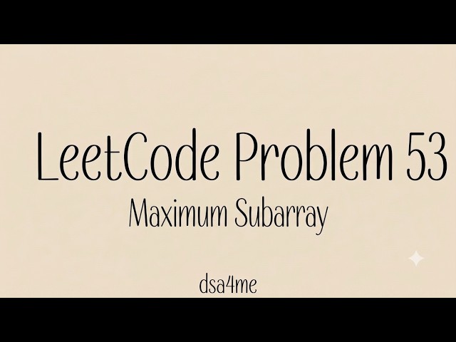 **LeetCode 53: Maximum Subarray | C++ | Brute Force to Kadane’s Algorithm**