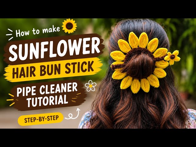 🌻 DIY Pipe Cleaner Sunflower Hair Bun Stick | Easy Floral Hair Accessory Tutorial