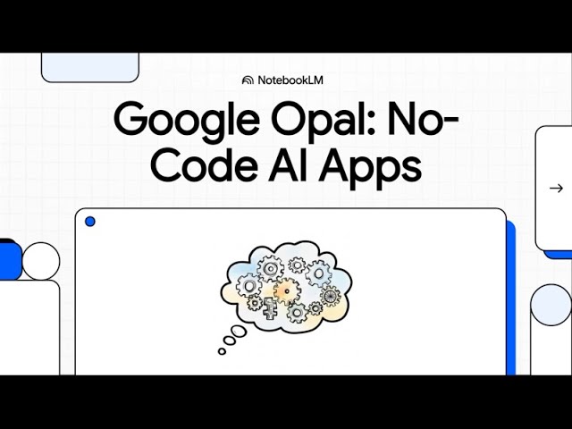 Google Opal: No-Code AI App Development (2025)